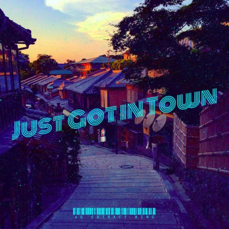 Just Got in Town | Boomplay Music