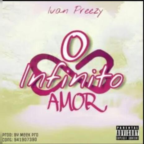 O INFINITO AMOR ft. IVAN PREEZY | Boomplay Music