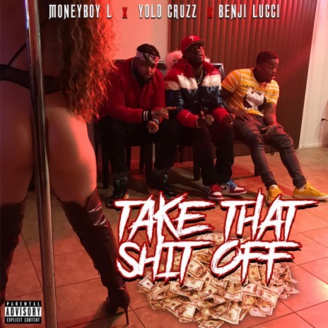 Take That Shit Off ft. Benji Lucci & MoneyBoyl | Boomplay Music