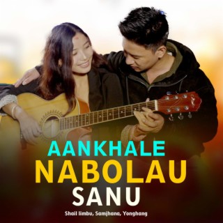 Aankhale Nabolau Sanu. Shail Limbu & Samjhana Yonghang