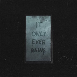 it only ever rains