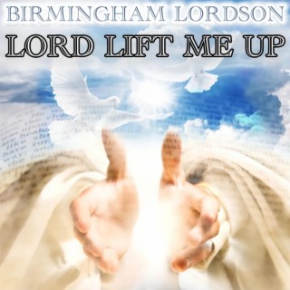 LORD LIFT ME UP!
