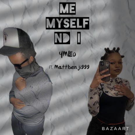 Me Myself nd I ft. Mattbenji999 | Boomplay Music