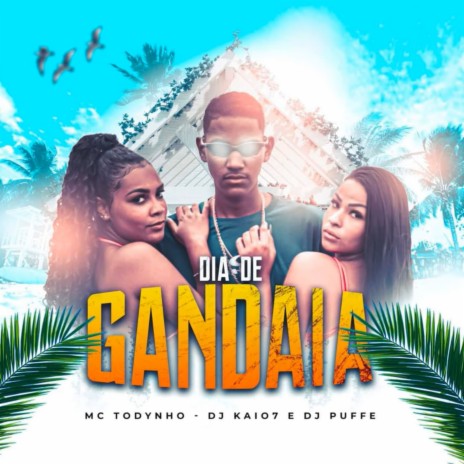 Dia de Gandaia ft. Mc Todynho & DJ KAIO7 | Boomplay Music