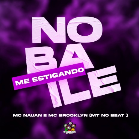 No Baile Ta Me Estigando ft. MC BROOKLYN & MT NO BEAT | Boomplay Music