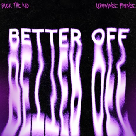 BETTER OFF ft. Lorrance Prince | Boomplay Music