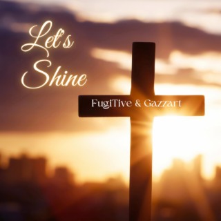 Let's Shine ft. Gazzart lyrics | Boomplay Music