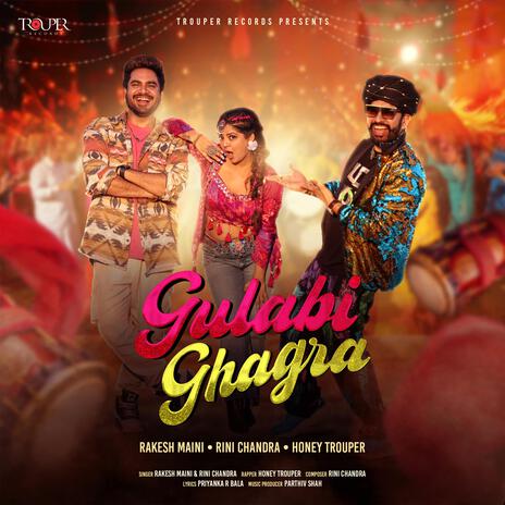 Gulabi Ghagra ft. Rini Chandra, Honey Trouper & Priyanka R Bala | Boomplay Music