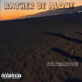 Rather be alone