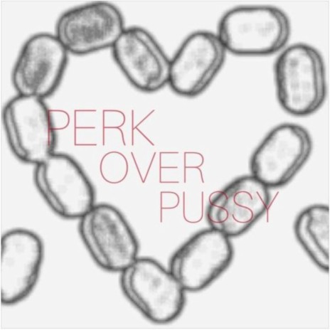 PERK OVER PUSSY ft. islurwhenitalk | Boomplay Music
