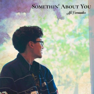 Somethin' About You lyrics | Boomplay Music