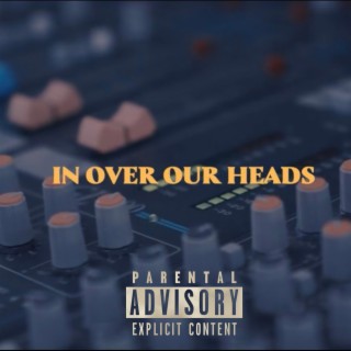 In Over Our Heads lyrics | Boomplay Music