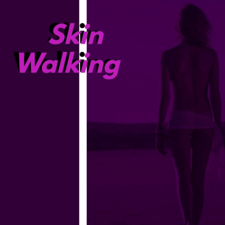 Skin Walking | Boomplay Music