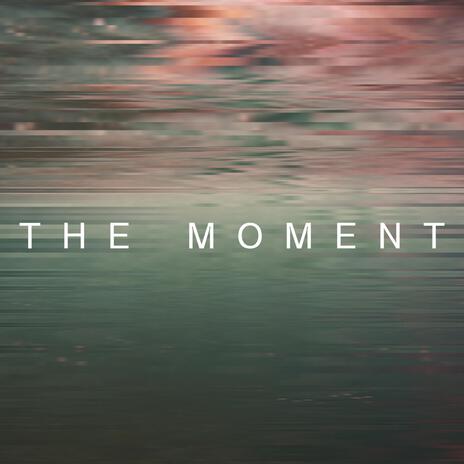 The Moment | Boomplay Music