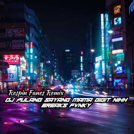 DJ PULANG SAYANG MAMA GIGIT NIHH - BREAKS FVNKY (Remix) | Boomplay Music