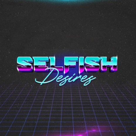 Selfish Desires | Boomplay Music