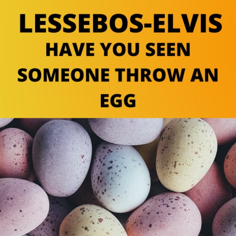 Have You Seen Someone Throw an Egg | Boomplay Music