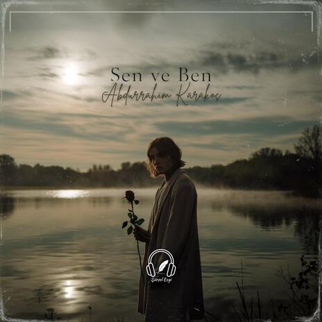 Sen ve Ben (Abdurrahim Karakoç) | Boomplay Music