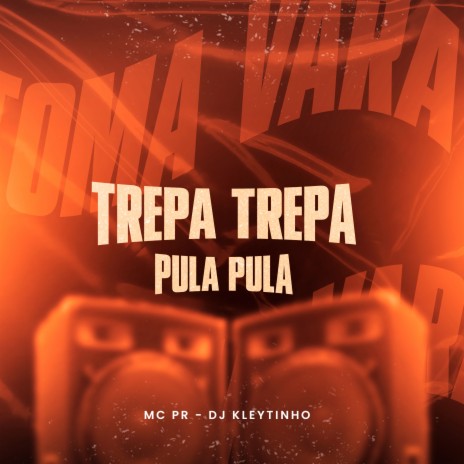 Trepa Trepa Pula Pula ft. DJ Kleytinho | Boomplay Music