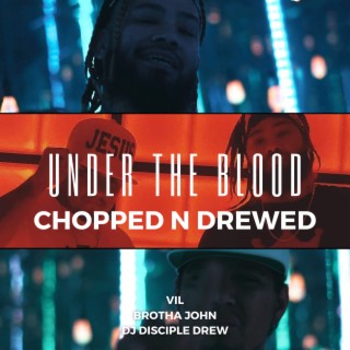 Under the Blood Chopped n Drewed (Chopped)