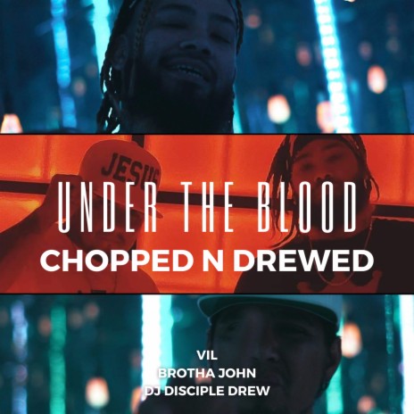 Under the Blood Chopped n Drewed (Chopped) ft. Brotha John & Dj Disciple Drew