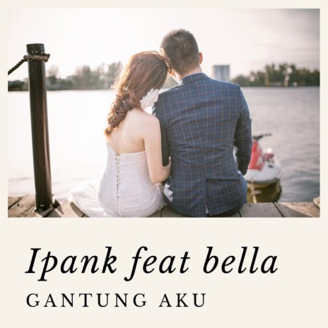 Gantung Aku ft. Bella | Boomplay Music