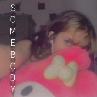 SOMEBODY lyrics | Boomplay Music