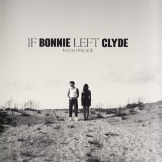if Bonnie left Clyde lyrics | Boomplay Music