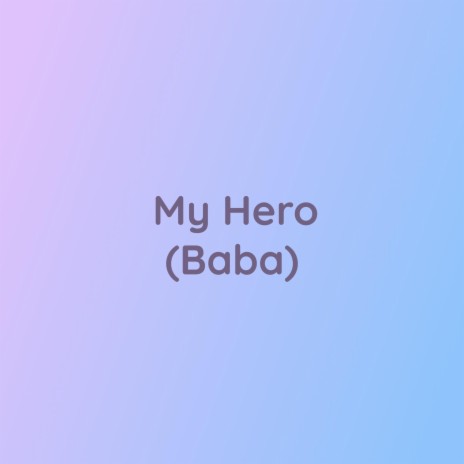 My Hero (Baba) | Boomplay Music