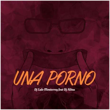 Una Porno ft. Dj Alitas | Boomplay Music