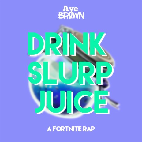 Drink Slurp Juice (A Fortnite Rap)