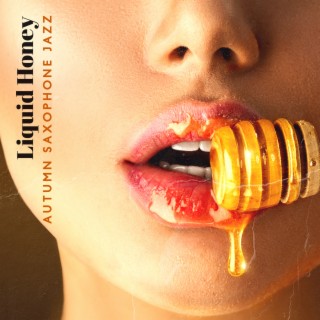 Liquid Honey: Autumn Saxophone Jazz Music Instrumental Collection