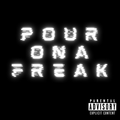 Pour On A Freak