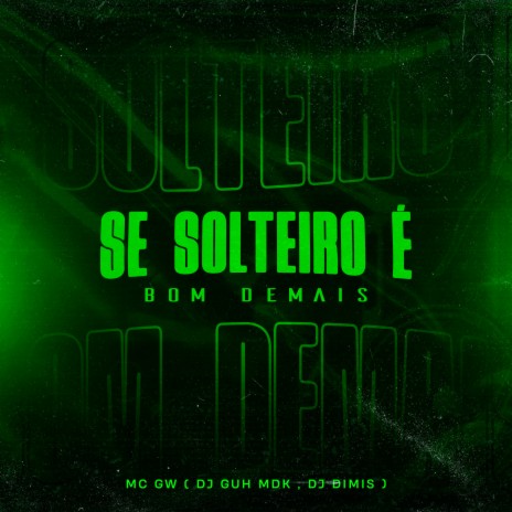 Se Solteiro É Bom Demais ft. DJ Guh mdk & DJ Dimis | Boomplay Music