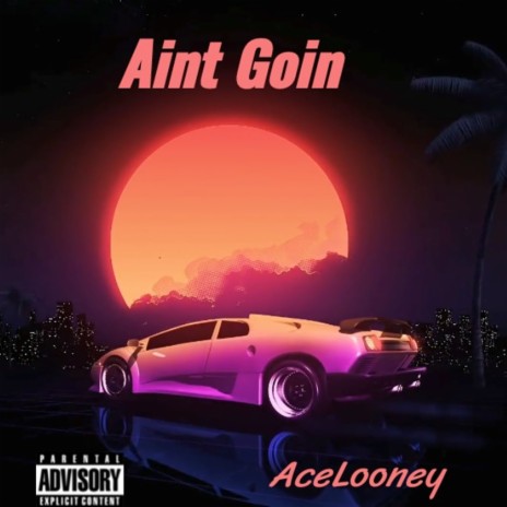 Aint Goin | Boomplay Music