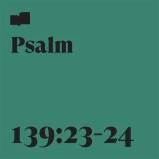 Psalm 139:23-24