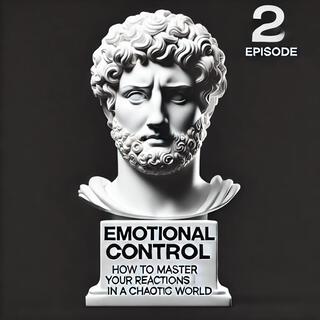 Emotional Control: How to Master Your Reactions in a Chaotic World