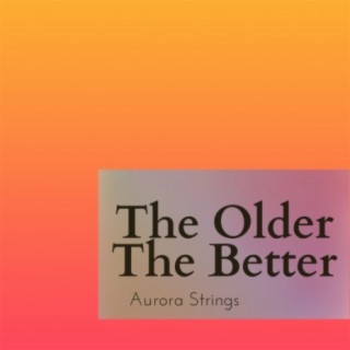 The Older The Better