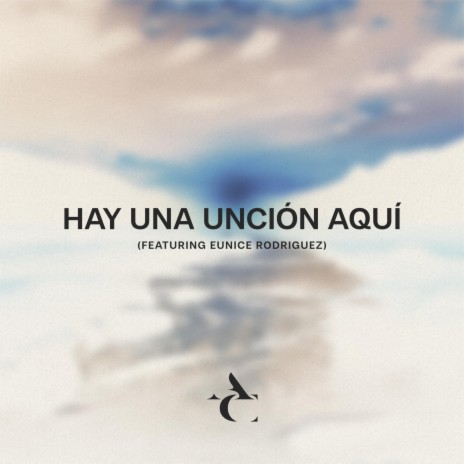 Hay Una Unción Aquí ft. Eunice Rodriguez | Boomplay Music
