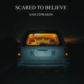 Scared to Believe