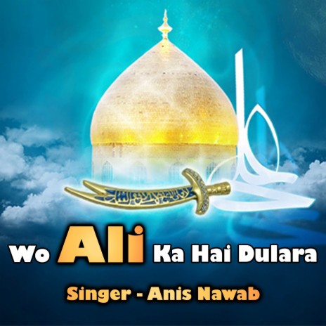 Wo Ali Ka Hai Dulara | Boomplay Music