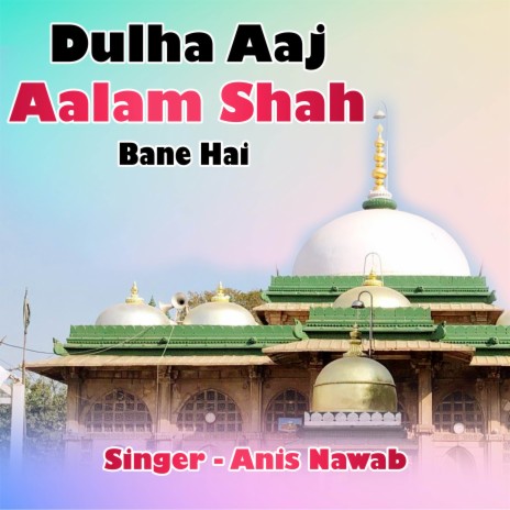 Dulha Aaj Aalam Shah Bane Hai | Boomplay Music