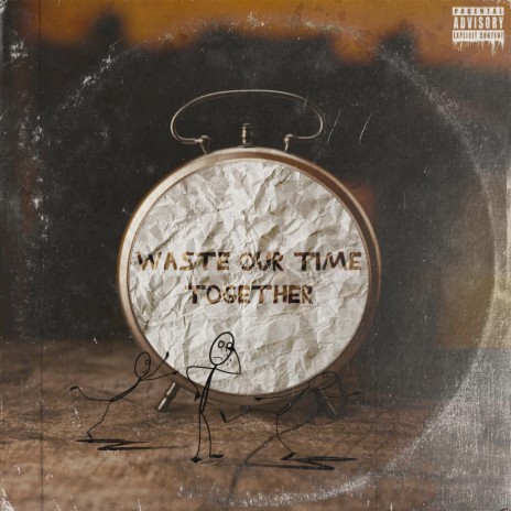 Waste Our Time Together ft. Crizzy White & epitomeoffailure | Boomplay Music