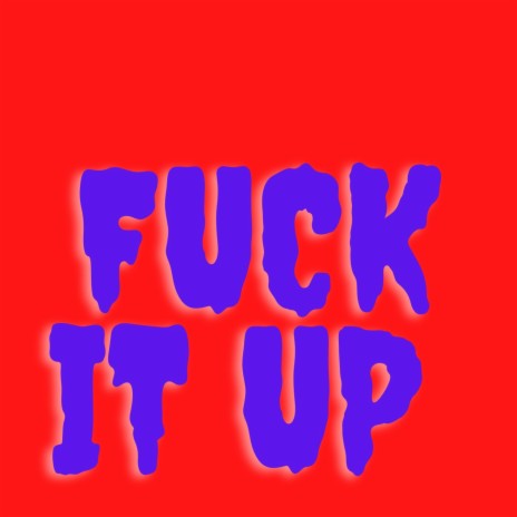 Fuck it up | Boomplay Music