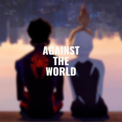 Against The World (Spider-Man: Across The Spider-Verse) | Boomplay Music