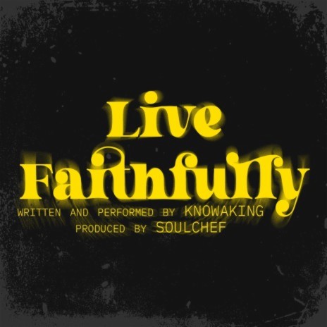Live Faithfully ft. KnowaKing | Boomplay Music