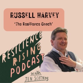 Ep 34 - Russell Harvey - ’The Resilience Coach’