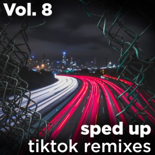 Sped Up Tiktok Remixes, Vol. 8