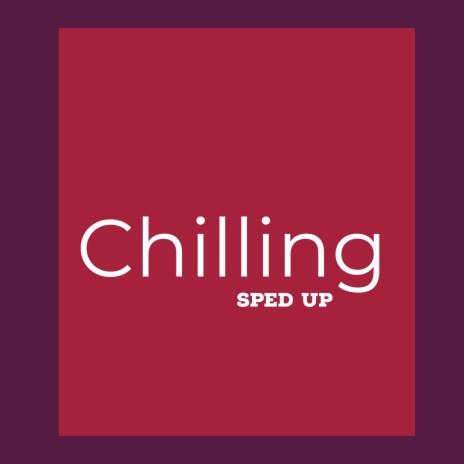 Chilling (Sped Up) | Boomplay Music