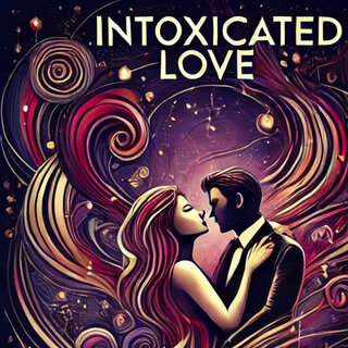 Intoxicated Love